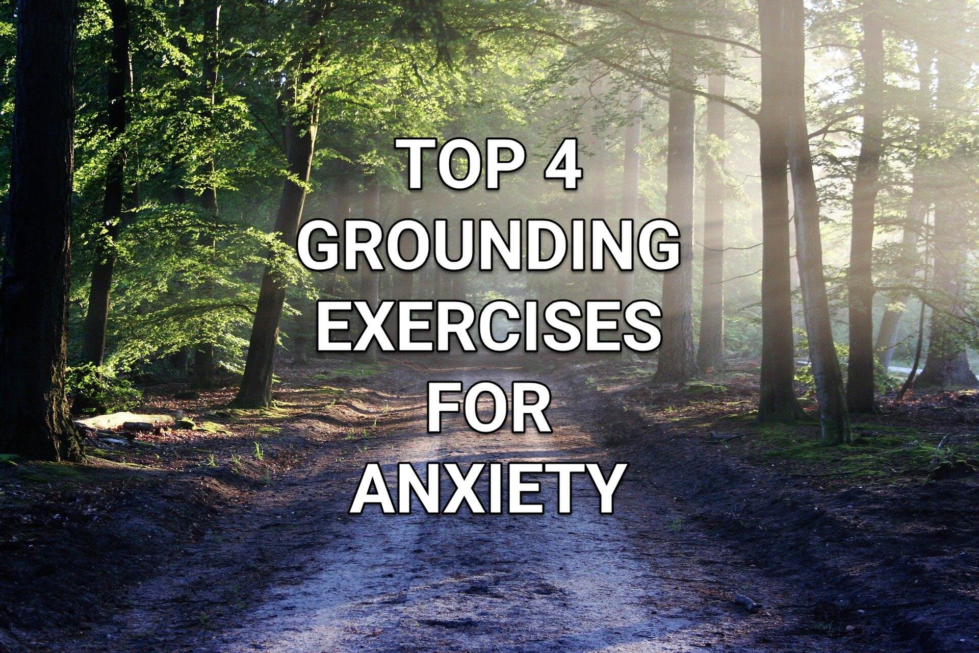 Top 4 Grounding Exercises for Anxiety