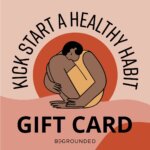 Illustration of a person sitting with knees hugged to chest among abstract shapes. Text: Kick Start a Grounding Health Habit. Gift Card by BeGrounded shown at the bottom.