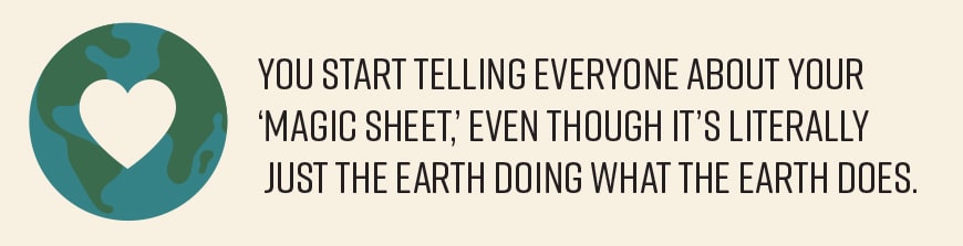 Illustration of Earth with a heart in the center, next to text: You start telling everyone about your ‘magic sheet,’ even though its literally just the Earth doing what the Earth does.