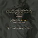 Customer review for PEMF - The Fifth Element of Health, reading: Brilliant bracelet. Very helpful and looks great too. Plus brilliant service! Thank you. - M. Cranston, with a 5-star rating from REVIEWS.io.